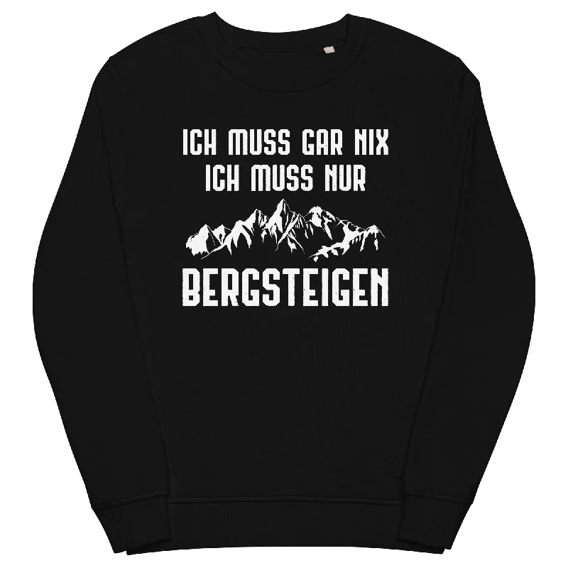 Ich Muss Gar Nix Ich Muss Nur Bergsteigen - Unisex Premium Organic Sweatshirt Basic Hoodie Sweatshirt Look