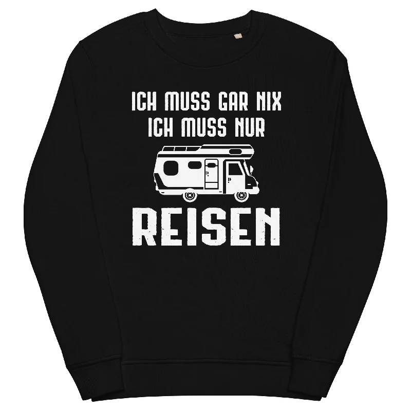 Ich Muss Gar Nix Ich Muss Nur Reisen - Unisex Premium Organic Sweatshirt Basic Hoodie Sweatshirt