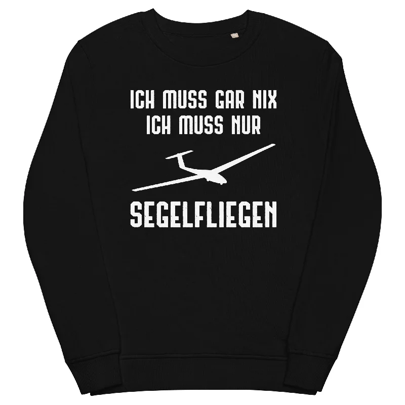 Ich Muss Gar Nix Ich Muss Nur Segelfliegen - Unisex Premium Organic Sweatshirt Casual Sweatshirts for Women