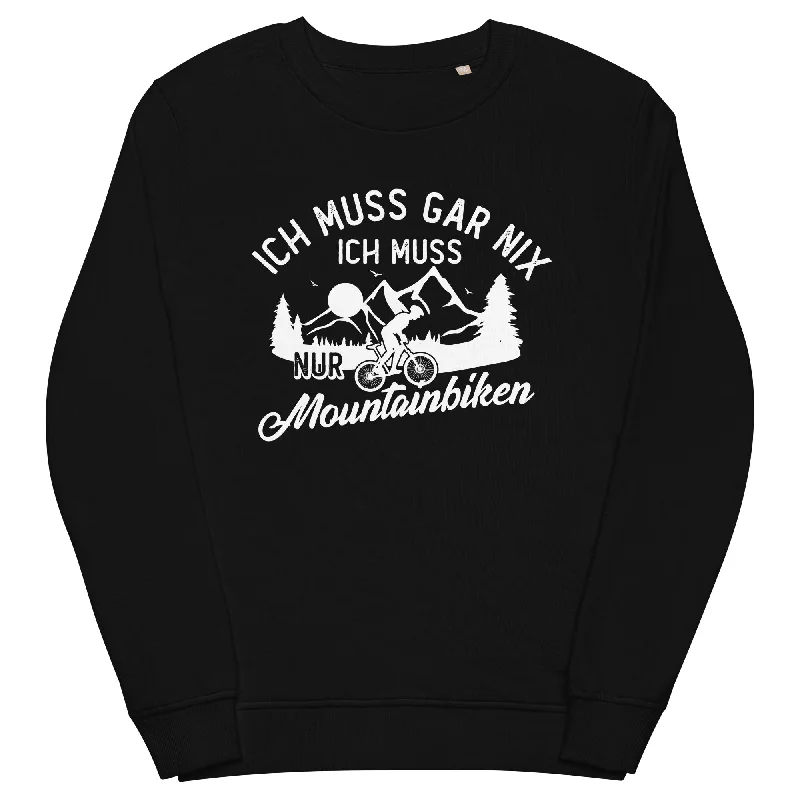 Ich muss gar nix, ich muss nur mountainbiken - (M) - Unisex Premium Organic Sweatshirt Winter Hoodie Sweatshirt