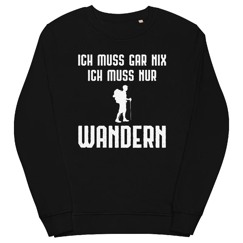 Ich Muss Gar Nix Ich Muss Nur Wandern - Unisex Premium Organic Sweatshirt Chic Hoodie Sweatshirt